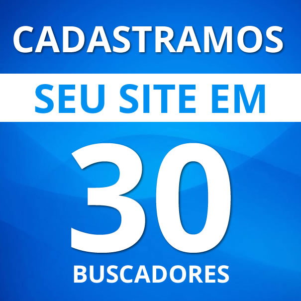 Cadastramos seu site em 30 buscadores